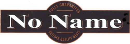 NO NAME FULLY GUARANTEED BUTCHER QUALITY MEATS
