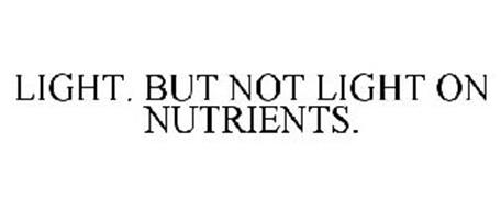 LIGHT. BUT NOT LIGHT ON NUTRIENTS.
