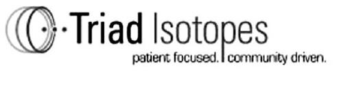 TRIAD ISOTOPES PATIENT FOCUSED. COMMUNITY DRIVEN.