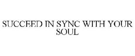 SUCCEED IN SYNC WITH YOUR SOUL
