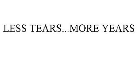 LESS TEARS...MORE YEARS