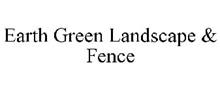 EARTH GREEN LANDSCAPE & FENCE