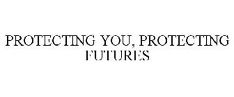 PROTECTING YOU, PROTECTING FUTURES
