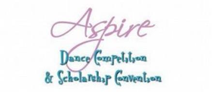 ASPIRE DANCE COMPETITION & SCHOLARSHIP CONVENTION