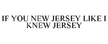 IF YOU NEW JERSEY LIKE I KNEW JERSEY