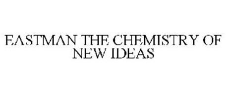 EASTMAN THE CHEMISTRY OF NEW IDEAS