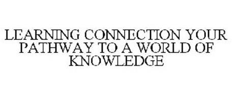 LEARNING CONNECTION YOUR PATHWAY TO A WORLD OF KNOWLEDGE