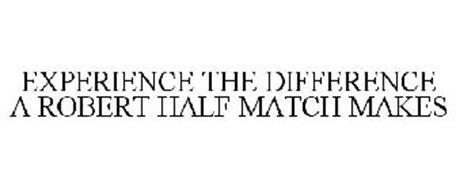 EXPERIENCE THE DIFFERENCE A ROBERT HALF MATCH MAKES