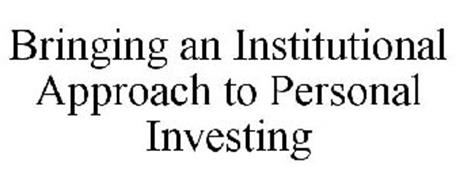BRINGING AN INSTITUTIONAL APPROACH TO PERSONAL INVESTING