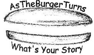 AS THE BURGER TURNS WHAT'S YOUR STORY