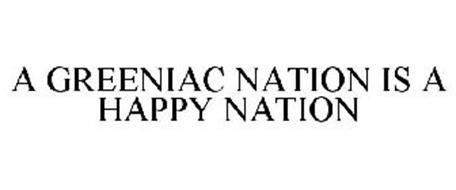 A GREENIAC NATION IS A HAPPY NATION