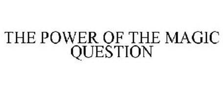 THE POWER OF THE MAGIC QUESTION