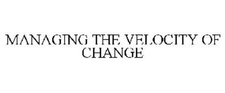 MANAGING THE VELOCITY OF CHANGE