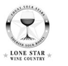 COUNT YOUR STARS NOURISH YOUR ROOTS LONE STAR WINE COUNTRY
