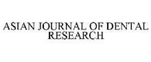 ASIAN JOURNAL OF DENTAL RESEARCH