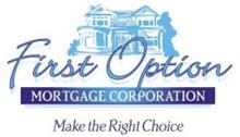 FIRST OPTION MORTGAGE CORPORATION MAKE THE RIGHT CHOICE