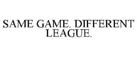 SAME GAME. DIFFERENT LEAGUE.