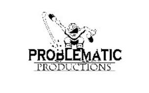 PROBLEMATIC PRODUCTIONS