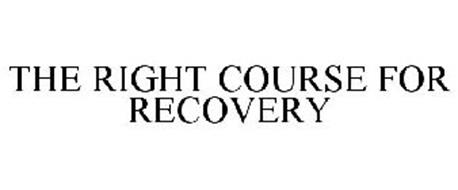 THE RIGHT COURSE FOR RECOVERY