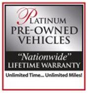 PLATINUM PRE-OWNED VEHICLES NATIONWIDE LIFETIME WARRANTY UNLIMITED TIME...UNLIMTED MILES !