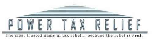 POWER TAX RELIEF. THE MOST TRUSTED NAME IN TAX RELIEF BECAUSE THE RELIEF IS REAL