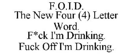F.O.I.D. THE NEW FOUR (4) LETTER WORD. F*CK I'M DRINKING. FUCK OFF I'M DRINKING.