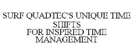 SURF QUADTEC'S UNIQUE TIME SHIFTS FOR INSPIRED TIME MANAGEMENT