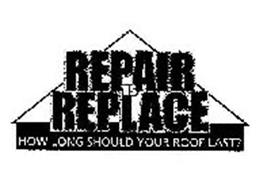 REPAIR VS REPLACE HOW LONG SHOULD YOUR ROOF LAST?