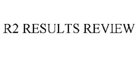 R2 RESULTS REVIEW