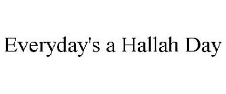 EVERYDAY'S A HALLAH DAY