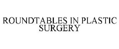 ROUNDTABLES IN PLASTIC SURGERY