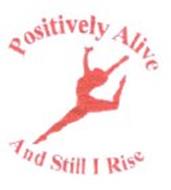 POSITIVELY ALIVE AND STILL I RISE