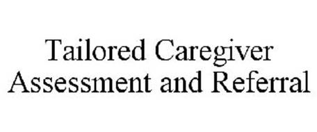 TAILORED CAREGIVER ASSESSMENT AND REFERRAL