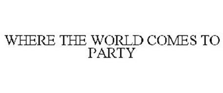 WHERE THE WORLD COMES TO PARTY