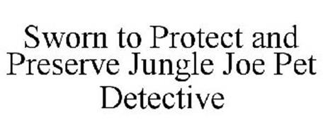 SWORN TO PROTECT AND PRESERVE JUNGLE JOE PET DETECTIVE