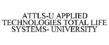 ATTLS-U APPLIED TECHNOLOGIES TOTAL LIFE SYSTEMS- UNIVERSITY