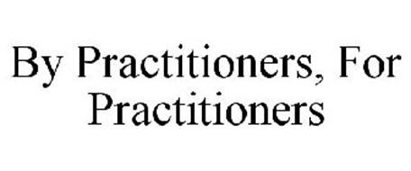 BY PRACTITIONERS, FOR PRACTITIONERS