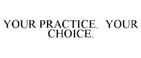 YOUR PRACTICE. YOUR CHOICE.