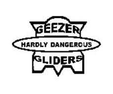 GEEZER GLIDERS HARDLY DANGEROUS