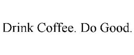 DRINK COFFEE. DO GOOD.
