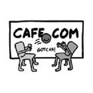 CAFE.COM GOTCHA!