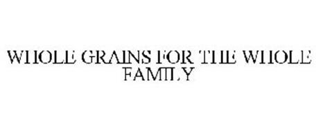 WHOLE GRAINS FOR THE WHOLE FAMILY
