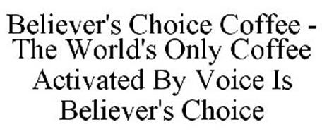 BELIEVER'S CHOICE COFFEE - THE WORLD'S ONLY COFFEE ACTIVATED BY VOICE IS BELIEVER'S CHOICE