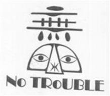 NO TROUBLE