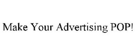 MAKE YOUR ADVERTISING POP!