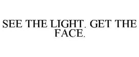 SEE THE LIGHT. GET THE FACE.