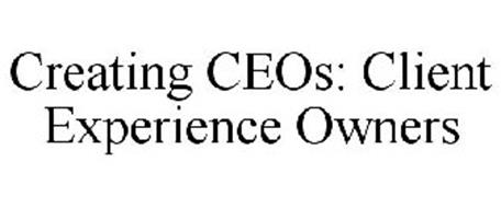 CREATING CEOS: CLIENT EXPERIENCE OWNERS