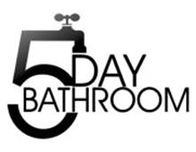 5 DAY BATHROOM