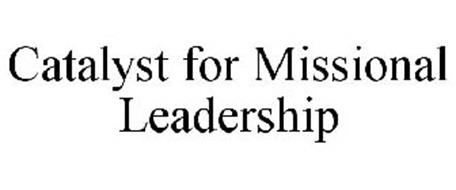 CATALYST FOR MISSIONAL LEADERSHIP