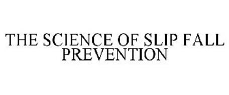 THE SCIENCE OF SLIP FALL PREVENTION